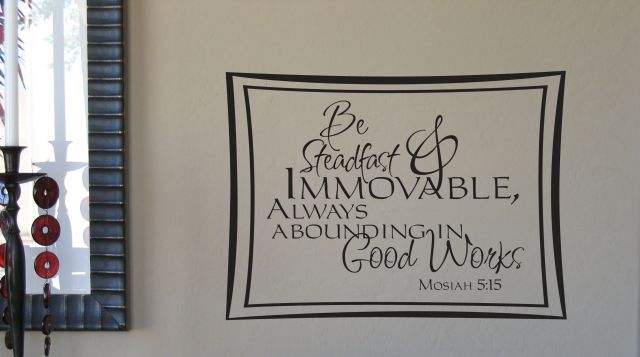 Be steadfast and immovable always abounding in good words 27x20