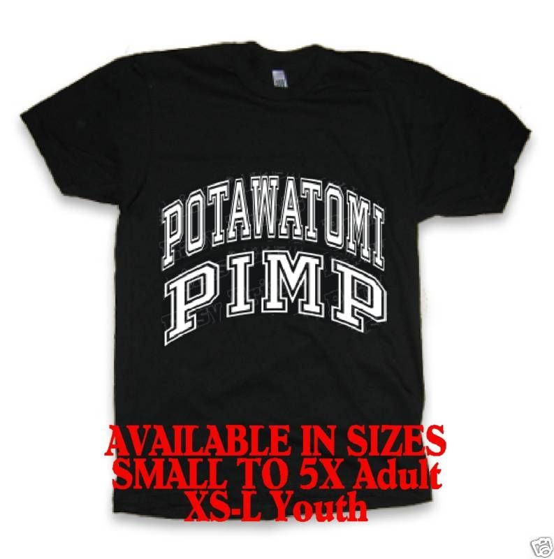 POTAWATOMI PIMP Native American Indian funny t shirt  