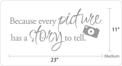 Because every picture has a story to tell. Vinyl Wall Quote Decal 