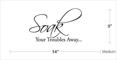 Bath Tub SOAK YOUR TROUBLES AWAY Bathroom Vinyl Wall Quote Decal 