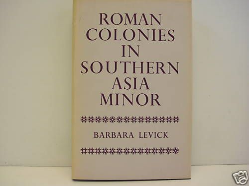 ROMAN COLONIES IN SOUTHERN ASIA MINOR by barbara Levick  