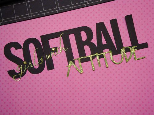 Cricut Die Cut Scrapbooking Softball Girls w/ ATTITUDE  